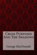 Cross Purposes And The Shadows George MacDonald