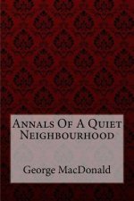 Annals Of A Quiet Neighbourhood George MacDonald