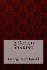 A Rough Shaking George MacDonald