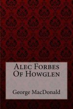 Alec Forbes Of Howglen George MacDonald
