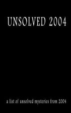 Unsolved 2004: Unsolved 2004