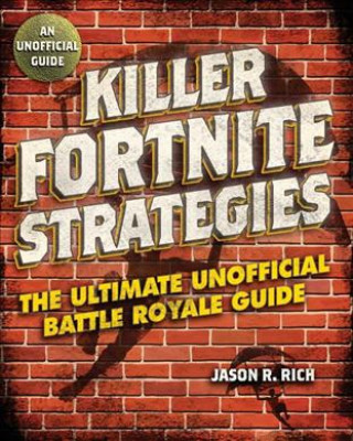 Killer Fortnite Strategies: The Ultimate Unofficial Battle Royale Guide: An Ultimate Unofficial Battle Royale Guide