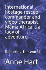 International Hostage Rescue Commando and Video-Therapist, Mama Africa Is a Lady of Adventure: Repairing the World