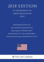 Implementation of the Nondiscrimination and Equal Opportunity Provisions of the Workforce Innovation and Opportunity Act (US Department of Labor Regul