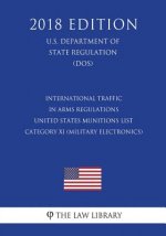 International Traffic in Arms Regulations - United States Munitions List Category XI (Military Electronics), etc. (U.S. Department of State Regulation