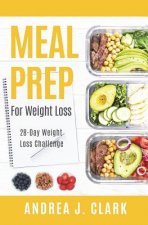 Meal Prep for Weight Loss: 28-Day Easy Meal Prep to Lose Weight, Save Time, and Stay Healthy