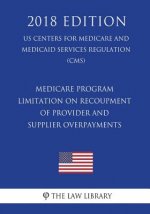 Medicare Program - Limitation on Recoupment of Provider and Supplier Overpayments (US Centers for Medicare and Medicaid Services Regulation) (CMS) (20
