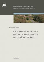 La Estructura Urbana de las Ciudades Mayas del Período Clásico
