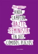 ANDA CAMPEÓN, HAZTE FEMINISTA EN DIEZ CÓMODOS PLAZOS
