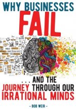 Why Businesses Fail: ...and the Journey Through Our Irrational Minds