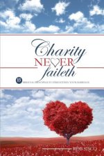 Charity Never Faileth: 15 Biblical Principles To Strengthen Your Marriage