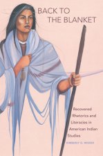 Back to the Blanket, Volume 70: Recovered Rhetorics and Literacies in American Indian Studies