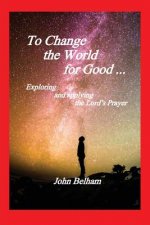 To Change the World for Good...