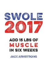 Super Swole: Add 15 lbs of Muscle in Six Weeks