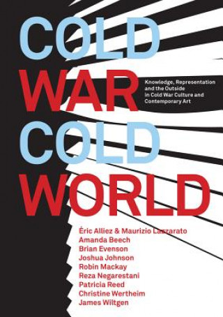Cold War/Cold World - Knowledge, Representation, and the Outside in Cold War Culture and Contemporary Art