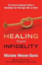 Healing from Infidelity: The Divorce Busting(r) Guide to Rebuilding Your Marriage After an Affair