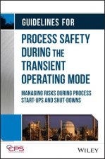 Guidelines for Process Safety During the Transient  Operating Mode - Managing Risks during Process Start-ups and Shut-downs