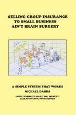 Selling Group Insurance to Small Business Ain't Brain Surgery