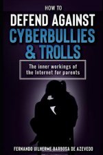 How to defend against Cyberbullies and Trolls: The inner working of the internet for parents
