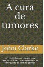 A Cura de Tumores: Um Caminho Mais Suave Para Vencer O C
