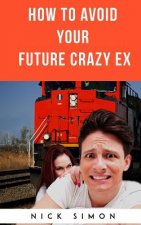 How To Avoid Your Future Crazy Ex