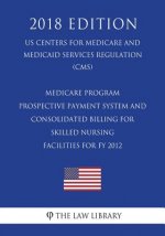 Medicare Program - Prospective Payment System and Consolidated Billing for Skilled Nursing Facilities for FY 2012 (US Centers for Medicare and Medicai