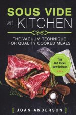 Sous Vide at Kitchen: The vacuum Technique for quality cooked Meals, tips and tricks, new release