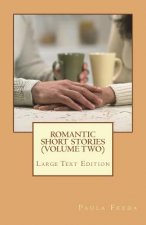 Romantic Short Stories (Volume 2): New Stories - Large Text Edition