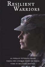 Resilient Warriors: Stories of the Perseverance of Women in the Military