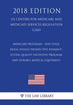 Medicare Programs - End-Stage Renal Disease Prospective Payment System, Quality Incentive Program, and Durable Medical Equipment (US Centers for Medic