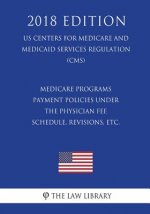 Medicare Programs - Payment Policies under the Physician Fee Schedule, Revisions, etc. (US Centers for Medicare and Medicaid Services Regulation) (CMS
