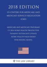 Medicare and Medicaid Programs - Cy 2016 Home Health Prospective Payment System Rate Update - Home Health Value-Based Purchasing Model (Us Centers for