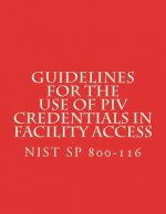 Guidelines for the Use of PIV Credentials in Facility Access: NiST SP 800-116