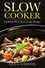 Slow Cooker: Cookbook with Slow Cooker Recipes