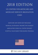 Medicare and Medicaid Programs - Hospital Outpatient Prospective Payment - Ambulatory Surgical Center Payment - Hospital Value-Based Purchasing Progra