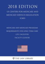 Medicare and Medicaid Programs - Requirements for Long-Term Care (LTC) Facilities - Facility Closure (US Centers for Medicare and Medicaid Services Re