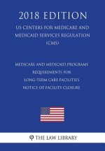 Medicare and Medicaid Programs - Requirements for Long-Term Care Facilities - Notice of Facility Closure (Us Centers for Medicare and Medicaid Service