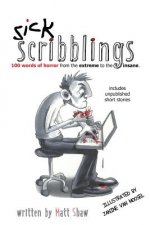 Sick Scribblings: 100 Word Horror Stories From The Extreme To The Insane
