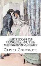 She Stoops to Conquer; Or, The Mistakes of a Night: A Comedy