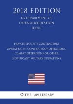 Private Security Contractors Operating in Contingency Operations, Combat Operations or Other Significant Military Operations (US Department of Defense