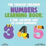 The Turkish Children Numbers Learning Book: A Fun, Colorful Way to Learn Numbers!