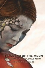 The Sound of the Moon: Love Poems Of A Battlefield Robot