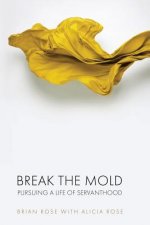 Break The Mold: pursuing a life of servanthood