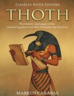 Thoth: The History and Legacy of the Ancient Egyptian God Who Maintains the Universe