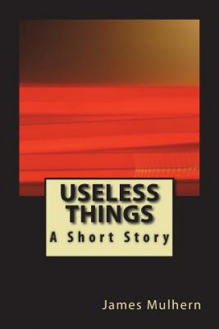 Useless Things: A Short Story