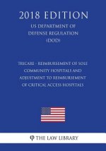 Tricare - Reimbursement of Sole Community Hospitals and Adjustment to Reimbursement of Critical Access Hospitals (US Department of Defense Regulation)