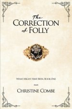 The Correction of Folly: What Might Have Been, Book One