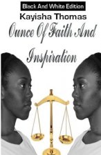 Ounce Of Faith And Inspiration: Black And White Edition
