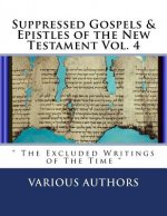 Suppressed Gospels & Epistles of the New Testament Vol. 4: 