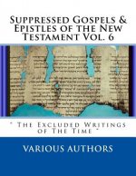 Suppressed Gospels & Epistles of the New Testament Vol. 6: 